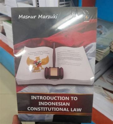  Fundamentals of Indonesian Constitutional Law: A Canvas Painted with Justice and Sovereignty