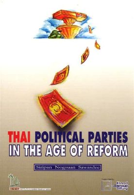 Political Reform in Thailand: A Critical Analysis –  Eine tiefgründige Untersuchung komplexer politischer Dynamiken in einem faszinierenden Südostasiatischen Land